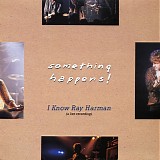 Something Happens - I Know Ray Harman (A Live Recording)