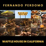 Perdomo, Fernando - Waffle House In California