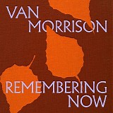 Van Morrison - Remembering Now
