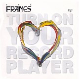 Frames, The - Turn On Your Record Player EP