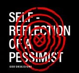 Odd Obsessions - Self-Reflection Of A Pessimist