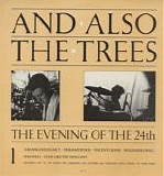 And Also The Trees - The Evening Of The 24th
