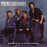 Bob Seger & The Silver Bullet Band - American Storm