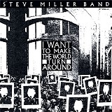 Steve Miller Band - I Want To Make The World Turn Around