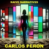 Carlos Peron - Naive Narratives