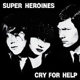 Super Heroines - Cry For Help