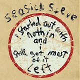 Seasick Steve - I Started Out With Nothin And I've Still Got Most Of It Left