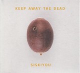 Siskiyou - Keep Away The Dead
