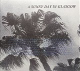 A Sunny Day In Glasgow - Sea When Absent