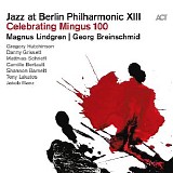Magnus Lindgren & Georg Breinschmid - Jazz at Berlin Philharmonic XIII: Celebrating Mingus 100