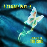 Tribute To The Cure - A Strange Play. 2