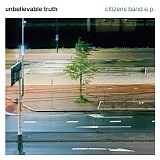 Unbelievable Truth - Citizen's Band EP