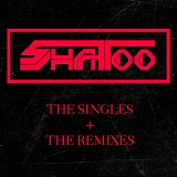 Shatoo - The Singles + The Remixes