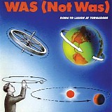 Was (Not Was) - Born To Laugh At Tornadoes