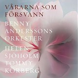 Benny Anderssons Orkester, Helen Sjöholm & Tommy Körberg - Vårarna som försvann
