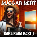 Buggar Bert - Bara bada bastu