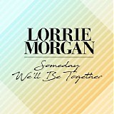 Lorrie Morgan - Someday We'll Be Together