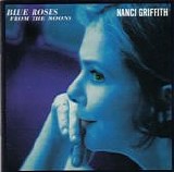 Griffith, Nanci - Blue Roses From The Moons