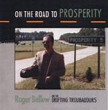 Bellow, Roger. And The Drifting Troubadours - On the Road to Prosperity