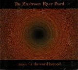 Mushroom River Band, The - Music For The World Beyond