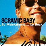 Scram C Baby - Et Maintenant... Le Rock