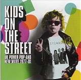 Various artists - Kids On The Street (UK Power Pop And New Wave 1977-81)