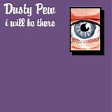 Dusty Pew - I Will Be There