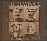 Les Claypool - Of Fungi and Foe