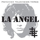 Psychick Television Three - LA Angel