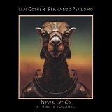 Perdomo, Fernando & Ian Gothe - Never Let Go - A Tribute To Camel