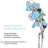 Ivan Shopov, Carmen Rizzo, Dhani Harrison feat. New Bulgarian Voices & Georgi Pe - Ascending Into Silence