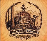The Builders And The Butchers - Where The Roots All Grow