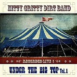 Nitty Gritty Dirt Band - Under The Big Top Vol. 1