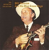 Monroe, Bill (Bill Monroe) & His Blue Grass Boys - The Definitive Collection