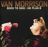 Morrison, Van (Van Morrison) - Born To Sing : No Plan B
