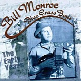 Monroe, Bill (Bill Monroe) & His Blue Grass Boys - The Early Years