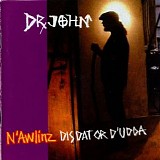 Dr. John - N'Awlinz: Dis Dat Or D'Udda