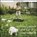 Snow Patrol - Songs For Polarbears [Bonus Tracks]