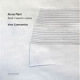 Arvo Pärt & Vox Clamantis - And I Heard A Voice