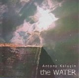 Kalugin, Antony - The Water  (+ Bonus Tracks - See Key To Perception Box)