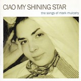 Autumn Defense, The - Ciao My Shining Star - The Songs of Mark Mulcahy
