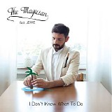 The Magician - I Don't Know What To Do