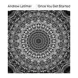 Latimer, Andrew - Once You Get Started