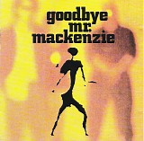 Goodbye Mr. Mackenzie - Goodbye Mr. Mackenzie
