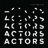 Actors - It Will Come To You