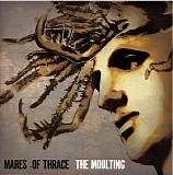 Mares Of Thrace - The Moulting