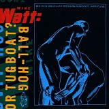 Watt, Mike - Ball-Hog Or Tugboat