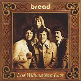Bread - Lost Without Your Love