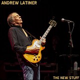 Andrew Latimer - The New Stuff