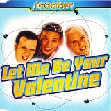Scooter - Let Me Be Your Valentine